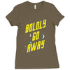 boldly go away Ladies Fitted T-Shirt