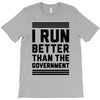 i run better than gorvernment T-Shirt