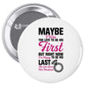 Maybe I Was Too Late To Be His First But Right Now I'm Happy To Be His Pin-back button