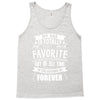 My Dad Is Totally My Most Favorite Guy of All Time in the History of F Tank Top