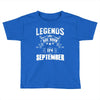 Legends Are Born In September Toddler T-shirt