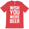 wish you were beer funny T-Shirt