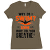 why do i swim why do you breath Ladies Fitted T-Shirt