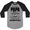 I'm Called Papa Because I'm Way Too Cool To Be Called Grandfather 3/4 Sleeve Shirt