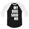my dog said no! 3/4 Sleeve Shirt