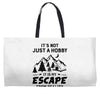 It's Not Just A Hobby It Is My Escape From Reality Weekender Totes