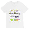 let's get one thing straight im not V-Neck Tee
