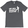 up all night playing battle gaming T-Shirt