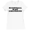 rugbyball is my girlfriend Ladies Fitted T-Shirt