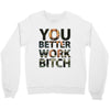 work bitch Crewneck Sweatshirt