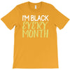 i'm black every month T-Shirt