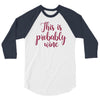 this is probably wine 3/4 Sleeve Shirt