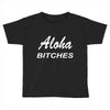 aloha biches Toddler T-shirt