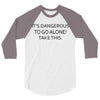 it's dangerous to go alone!take this. 3/4 Sleeve Shirt
