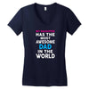 My Daughter Has The Most Awesome Dad In The World Women's V-Neck T-Shirt