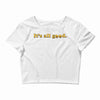 It's All Good Crop Top