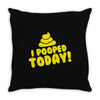 I Pooped Today Throw Pillow