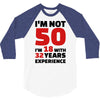 i am not 50 3/4 Sleeve Shirt
