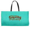 dont let gravity get you down for science geeks Weekender Totes