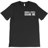Normal People Scare Me T-Shirt