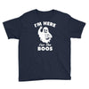 im here for the boos Youth Tee