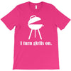 i turn grills on T-Shirt