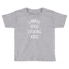 i make good looking kids Toddler T-shirt
