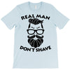 real man dont shave T-Shirt