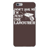 don't ask me i'm just the labourer iPhone 6/6s Plus Case