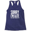 sorry i'm late i didn't want to come Racerback Tank