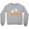 let me out Crewneck Sweatshirt
