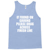 if found on ground please drag across finish line Tank Top