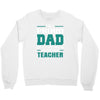 proud dad of a freaking awesome teacher. father's day gift for dad. Crewneck Sweatshirt