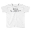 rice waitlist Toddler T-shirt