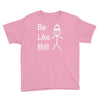 be like bill meme Youth Tee