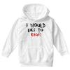 I Would  Like To Rage Youth Hoodie