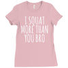 i squat more than you bro Ladies Fitted T-Shirt