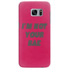 i'm not your bae girls Samsung Galaxy S7 Edge