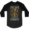 You Only Live Once It as a Cowboy 3/4 Sleeve Shirt