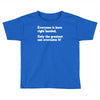 everyone born right handed left handed Toddler T-shirt