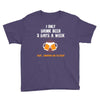 I Only Drink Beer 3 Days A Week Yesterday Today And Tomorrow Youth Tee
