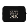 the guy you pretend to be online Laptop sleeve
