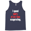 i spend 500% of my time exagerating Tank Top