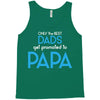 Only the Best Dads get Promoted to Papa Tank Top
