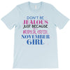 don't be jealous just because i'm a super cute november girl T-Shirt