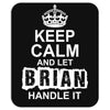 Keep Calm And Let Brian Handle It Mousepad