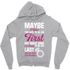 Maybe I Was Too Late To Be His First But Right Now I'm Happy To Be His Zipper Hoodie