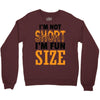 I Am Not Short I Am Fun Size Crewneck Sweatshirt