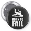born to fail failer depp ungl&uuml;ck fun funny failure Pin-back button