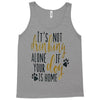 IT'S NOT DRINKING ALONE IF YOUR DOG IS HOME Tank Top